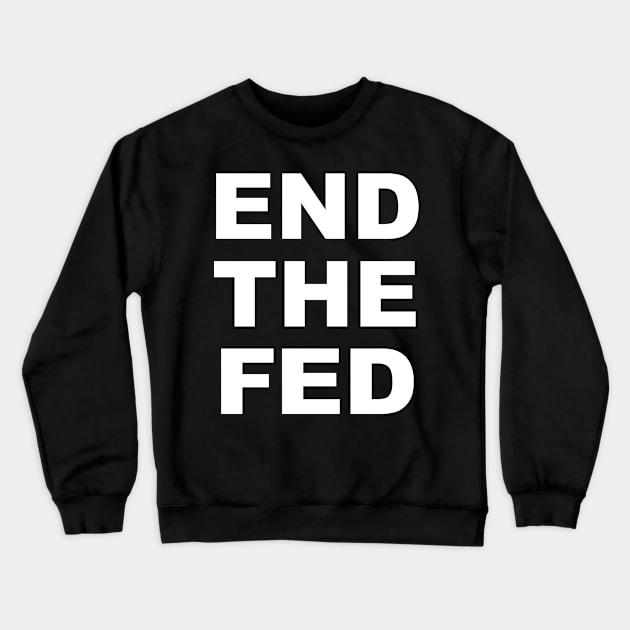 End The Fed Crewneck Sweatshirt by Stacks